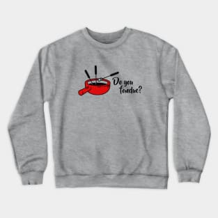 Do you fondue? Crewneck Sweatshirt